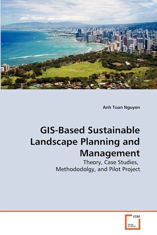 GIS-Based Sustainable Landscape Planning and Management: Theory, Case Studies, Methododolgy, and Pilot Project