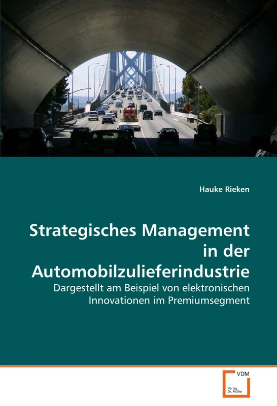 Strategisches Management in der Automobilzulieferindustrie: Dargestellt am Beispiel von elektronischen Innovationen im Premiumsegment