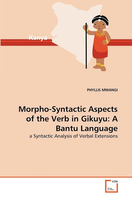 Morpho-Syntactic Aspects of the Verb in Gikuyu: A Bantu Language: a Syntactic Analysis of Verbal Extensions