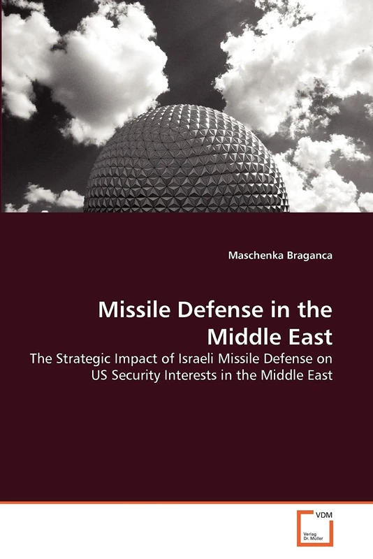 Missile Defense in the Middle East: The Strategic Impact of Israeli Missile Defense on US Security Interests in the Middle East
