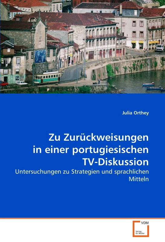 Zu Zurückweisungen in einer portugiesischen TV-Diskussion: Untersuchungen zu Strategien und sprachlichen Mitteln