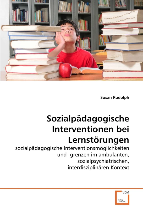 Sozialpädagogische Interventionen bei Lernstörungen: sozialpädagogische Interventionsmöglichkeiten und -grenzen im ambulanten, sozialpsychiatrischen, interdisziplinären Kontext
