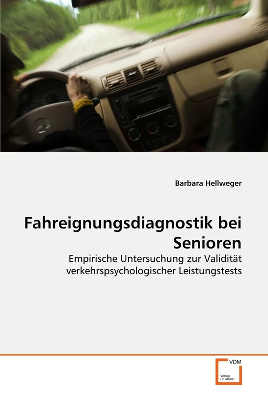 Fahreignungsdiagnostik bei Senioren: Empirische Untersuchung zur Validität verkehrspsychologischer Leistungstests