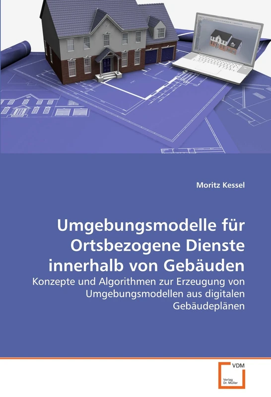 Umgebungsmodelle für Ortsbezogene Dienste innerhalb von Gebäuden: Konzepte und Algorithmen zur Erzeugung von Umgebungsmodellen aus digitalen Gebäudeplänen