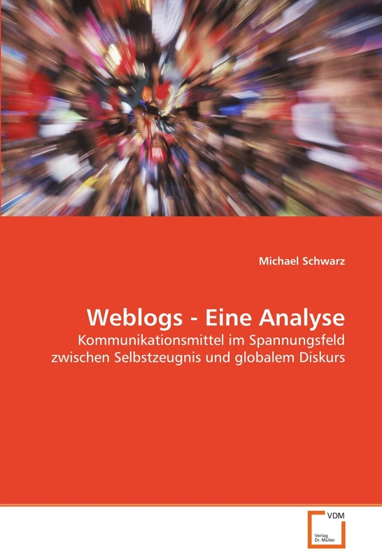 Weblogs - Eine Analyse: Kommunikationsmittel im Spannungsfeld zwischen Selbstzeugnis und globalem Diskurs