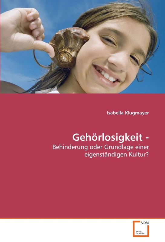 Gehörlosigkeit -: Behinderung oder Grundlage einer eigenständigen Kultur?