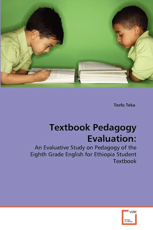 Textbook Pedagogy Evaluation:: An Evaluative Study on Pedagogy of the Eighth Grade English for Ethiopia Student Textbook