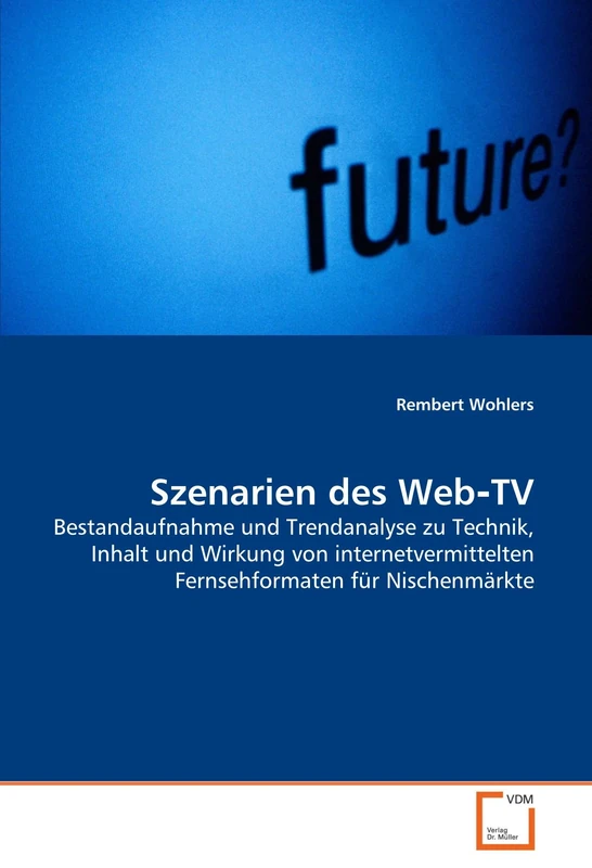 Szenarien des Web?TV: Bestandaufnahme und Trendanalyse zu Technik, Inhalt und Wirkung von internetvermittelten Fernsehformaten für Nischenmärkte - Image 1