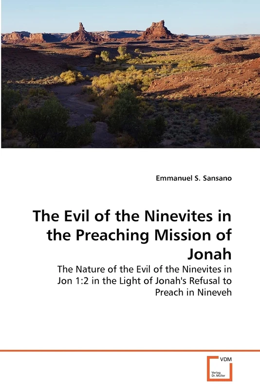 The Evil of the Ninevites in the Preaching Mission of Jonah: The Nature of the Evil of the Ninevites in Jon 1:2 in the Light of Jonah's Refusal to Preach in Nineveh