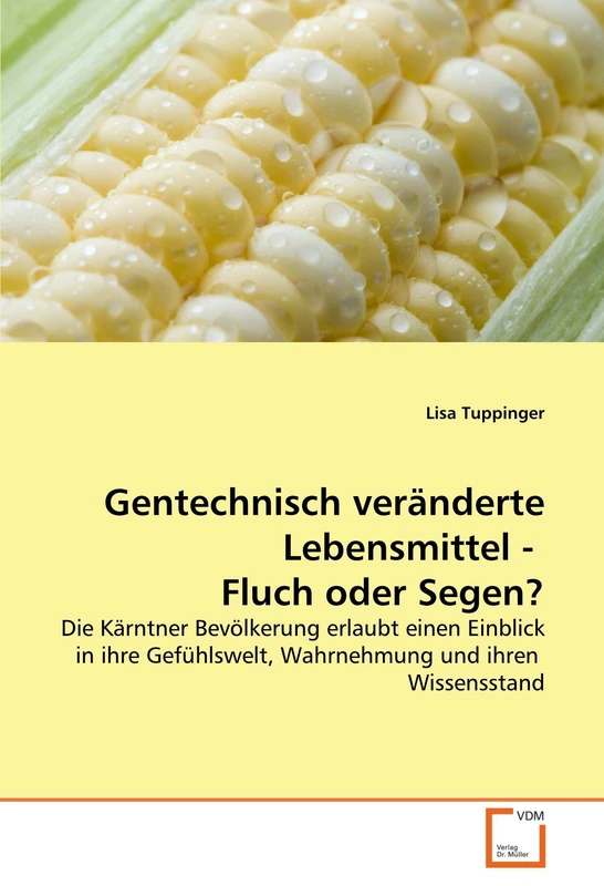 Gentechnisch veränderte Lebensmittel - Fluch oder Segen?: Die Kärntner Bevölkerung erlaubt einen Einblick in ihre Gefühlswelt, Wahrnehmung und ihren Wissensstand - Image 1