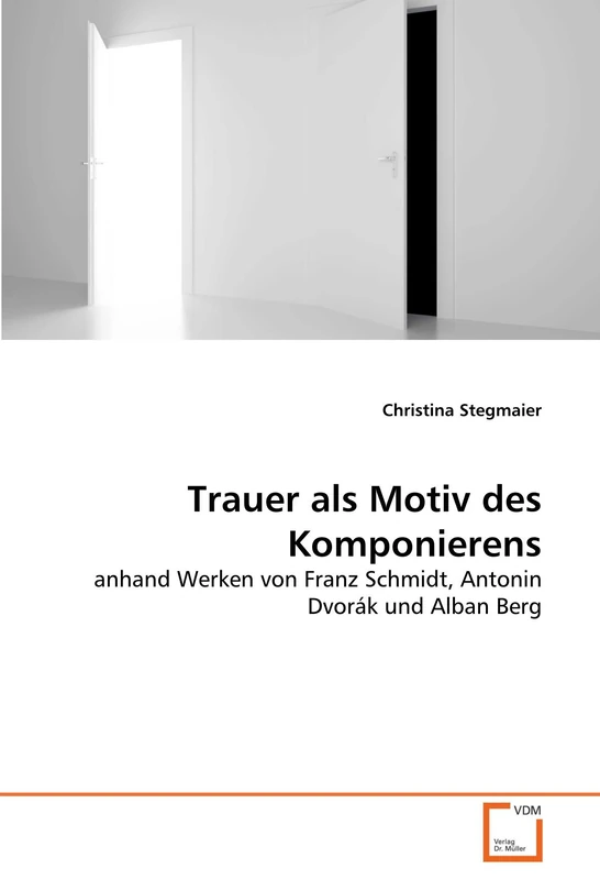 Trauer als Motiv des Komponierens: anhand Werken von Franz Schmidt, Antonin Dvorák und Alban Berg