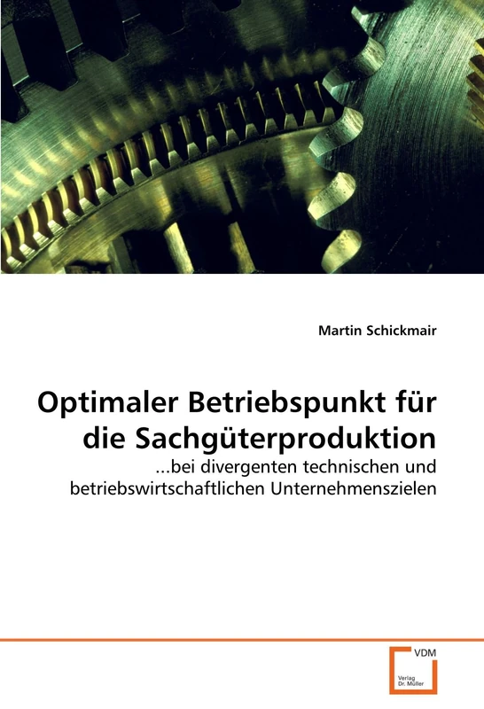 Optimaler Betriebspunkt für die Sachgüterproduktion: ...bei divergenten technischen und betriebswirtschaftlichen Unternehmenszielen