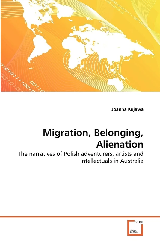 Migration, Belonging, Alienation: The narratives of Polish adventurers, artists and intellectuals in Australia
