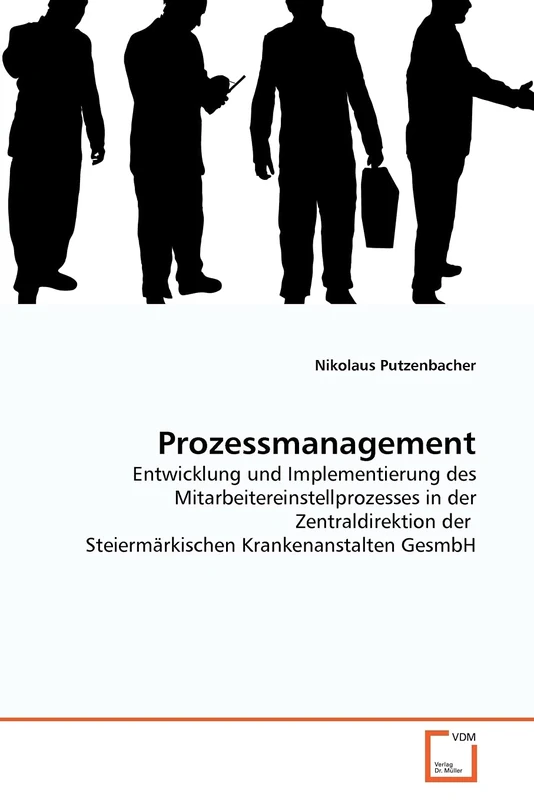 Prozessmanagement: Entwicklung und Implementierung des Mitarbeitereinstellprozesses in der Zentraldirektion der Steiermärkischen Krankenanstalten GesmbH
