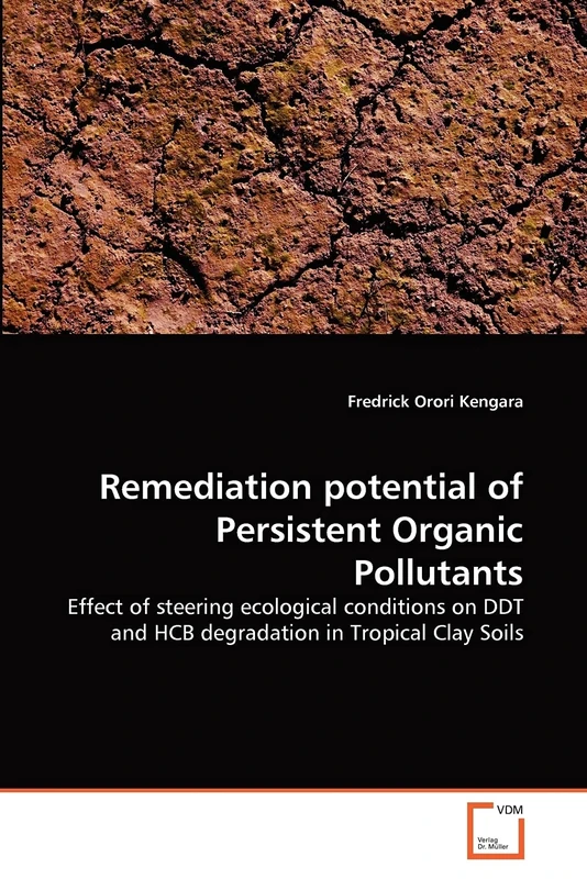 Remediation potential of Persistent Organic Pollutants: Effect of steering ecological conditions on DDT and HCB degradation in Tropical Clay Soils