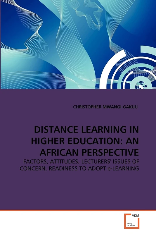DISTANCE LEARNING IN HIGHER EDUCATION: AN AFRICAN PERSPECTIVE: FACTORS, ATTITUDES, LECTURERS' ISSUES OF CONCERN, READINESS TO ADOPT e-LEARNING