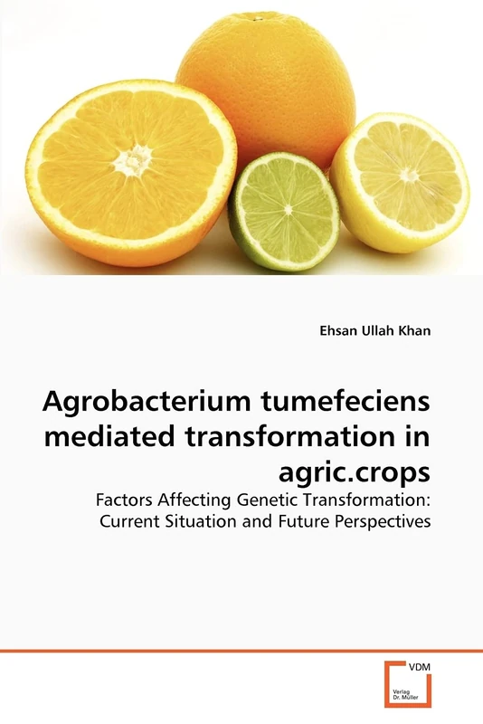 Agrobacterium tumefeciens mediated transformation in agric.crops: Factors Affecting Genetic Transformation: Current Situation and Future Perspectives