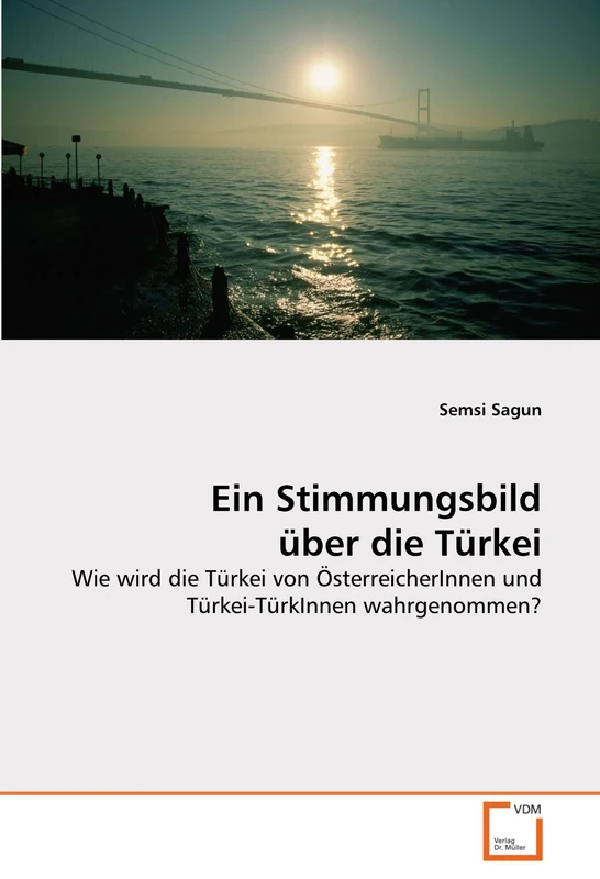 Ein Stimmungsbild über die Türkei: Wie wird die Türkei von ÖsterreicherInnen und Türkei-TürkInnen wahrgenommen?