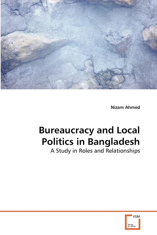 Bureaucracy and Local Politics in Bangladesh: A Study in Roles and Relationships