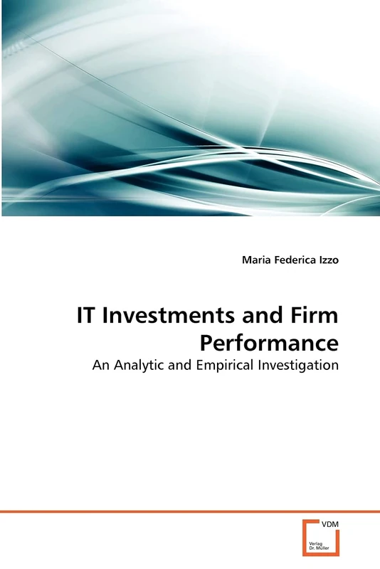 IT Investments and Firm Performance: An Analytic and Empirical Investigation