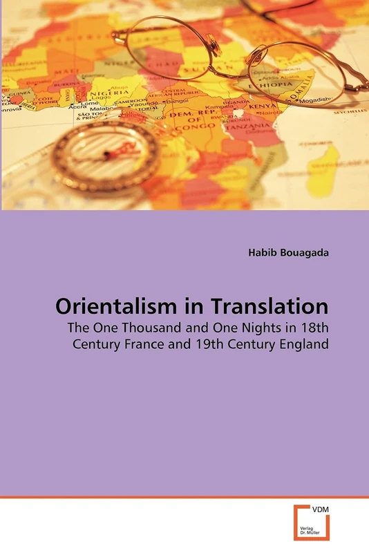 Orientalism in Translation: The One Thousand and One Nights in 18th Century France and 19th Century England