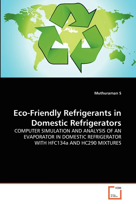 Eco-Friendly Refrigerants in Domestic Refrigerators: COMPUTER SIMULATION AND ANALYSIS OF AN EVAPORATOR IN DOMESTIC REFRIGERATOR WITH HFC134a AND HC290 MIXTURES