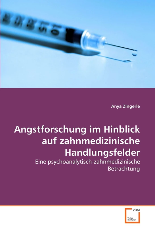 Angstforschung im Hinblick auf zahnmedizinische Handlungsfelder: Eine psychoanalytisch-zahnmedizinische Betrachtung