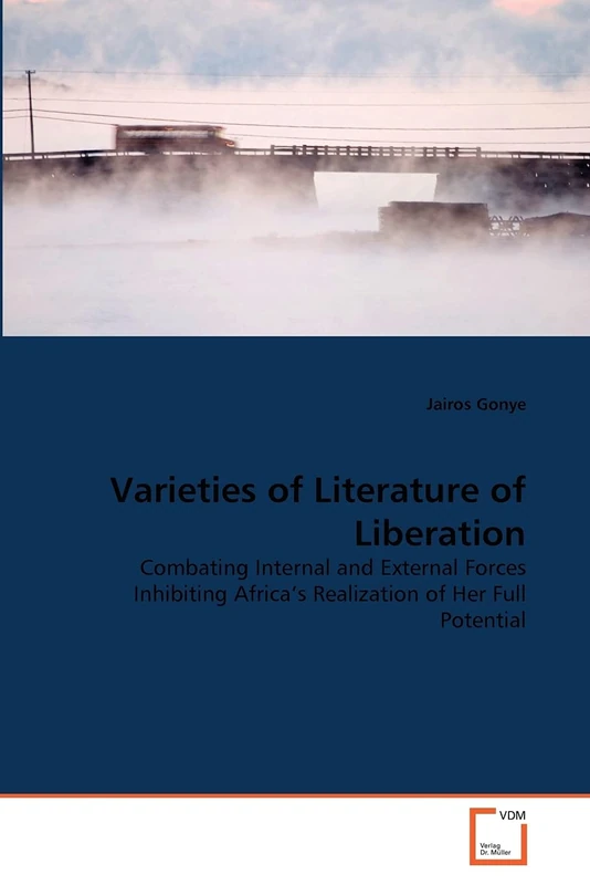 Varieties of Literature of Liberation: Combating Internal and External Forces Inhibiting Africa's Realization of Her Full Potential