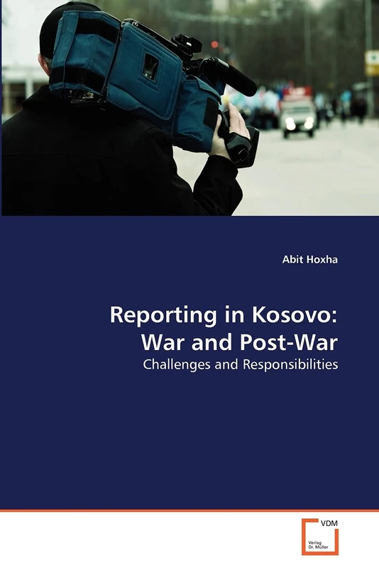 Reporting in Kosovo: War and Post-War: Challenges and Responsibilities