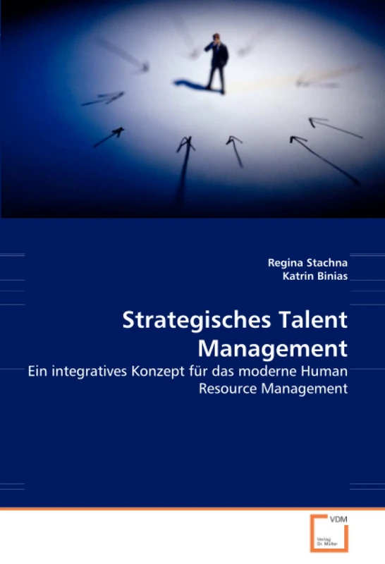 Strategisches Talent Management: Ein integratives Konzept für das moderne Human Resource Management