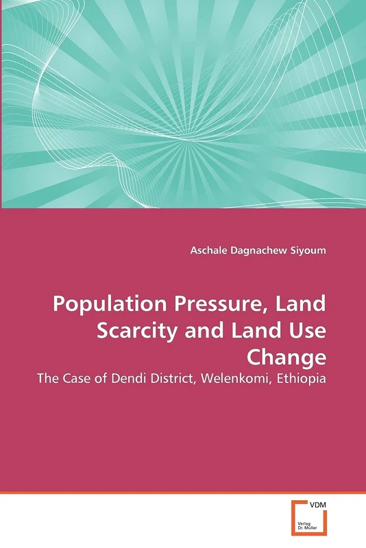 Population Pressure, Land Scarcity and Land Use Change: The Case of Dendi District, Welenkomi, Ethiopia