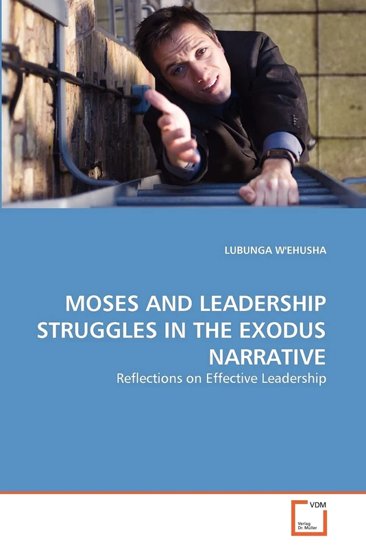 MOSES AND LEADERSHIP STRUGGLES IN THE EXODUS NARRATIVE: Reflections on Effective Leadership