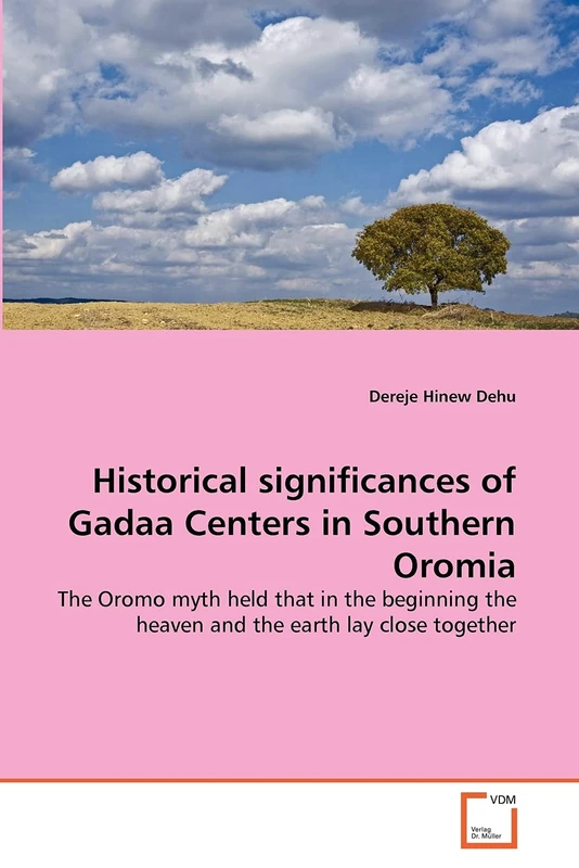 Historical significances of Gadaa Centers in Southern Oromia: The Oromo myth held that in the beginning the heaven and the earth lay close together