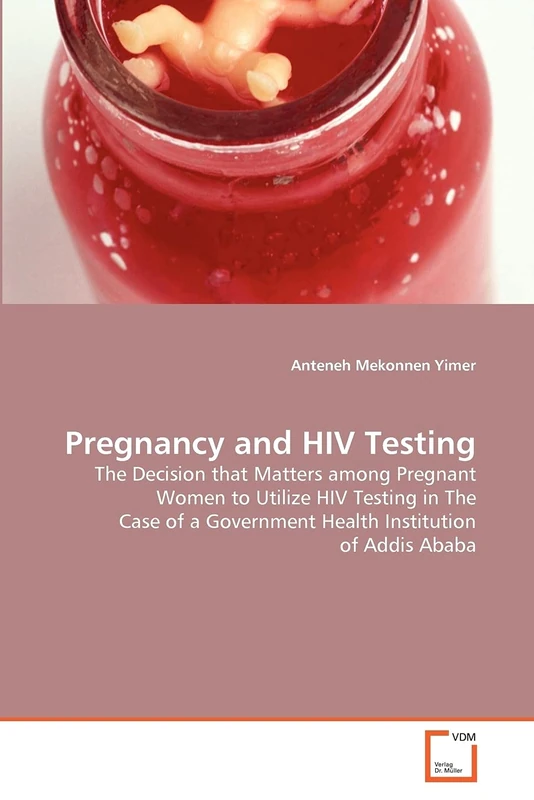 Pregnancy and HIV Testing: The Decision that Matters among Pregnant Women to Utilize HIV Testing in The Case of a Government Health Institution of Addis Ababa