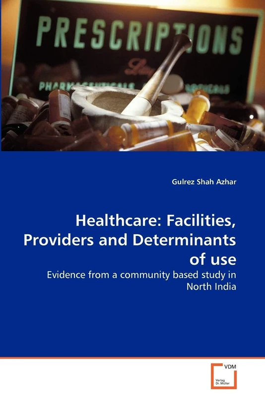 Healthcare: Facilities, Providers and Determinants of use: Evidence from a community based study in North India