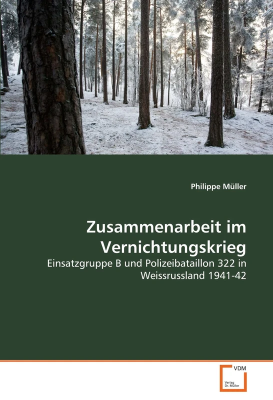 Zusammenarbeit im Vernichtungskrieg: Einsatzgruppe B und Polizeibataillon 322 in Weissrussland 1941-42 - Image 1