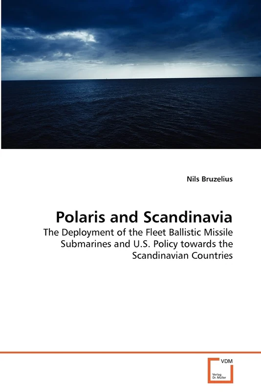 Polaris and Scandinavia: The Deployment of the Fleet Ballistic Missile Submarines and U.S. Policy towards the Scandinavian Countries