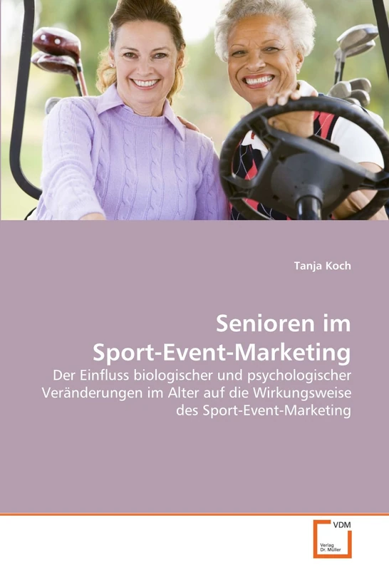 Senioren im Sport-Event-Marketing: Der Einfluss biologischer und psychologischer Veränderungen im Alter auf die Wirkungsweise des Sport-Event-Marketing
