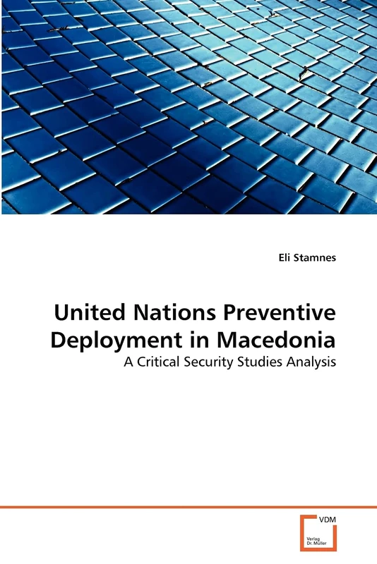 United Nations Preventive Deployment in Macedonia: A Critical Security Studies Analysis