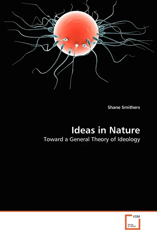 Ideas in Nature: Toward a General Theory of Ideology
