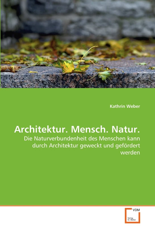 Architektur. Mensch. Natur.: Die Naturverbundenheit des Menschen kann durch Architektur geweckt und gefördert werden - Image 1