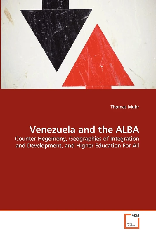Venezuela and the ALBA: Counter-Hegemony, Geographies of Integration and Development, and Higher Education For All