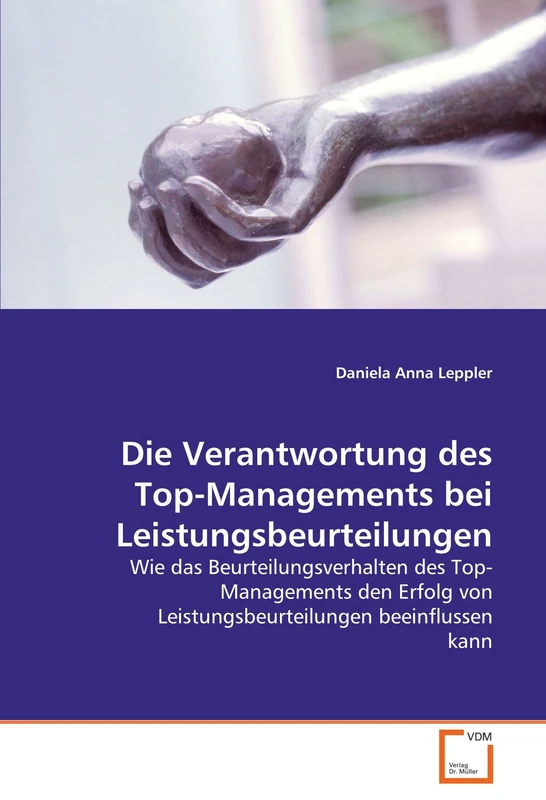 Die Verantwortung des Top-Managements bei Leistungsbeurteilungen: Wie das Beurteilungsverhalten des Top-Managements den Erfolg von Leistungsbeurteilungen beeinflussen kann