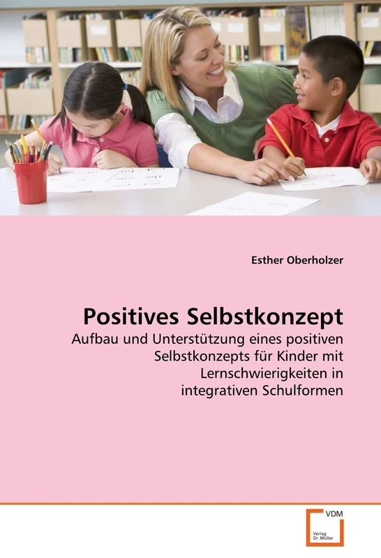 Positives Selbstkonzept: Aufbau und Unterstützung eines positiven Selbstkonzepts für Kinder mit Lernschwierigkeiten in integrativen Schulformen - Image 1