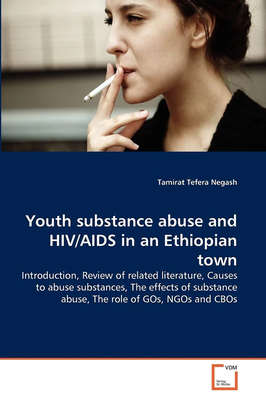 Youth substance abuse and HIV/AIDS in an Ethiopian town: Introduction, Review of related literature, Causes to abuse substances, The effects of substance abuse, The role of GOs, NGOs and CBOs