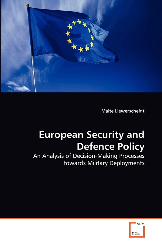 European Security and Defence Policy: An Analysis of Decision-Making Processes towards Military Deployments