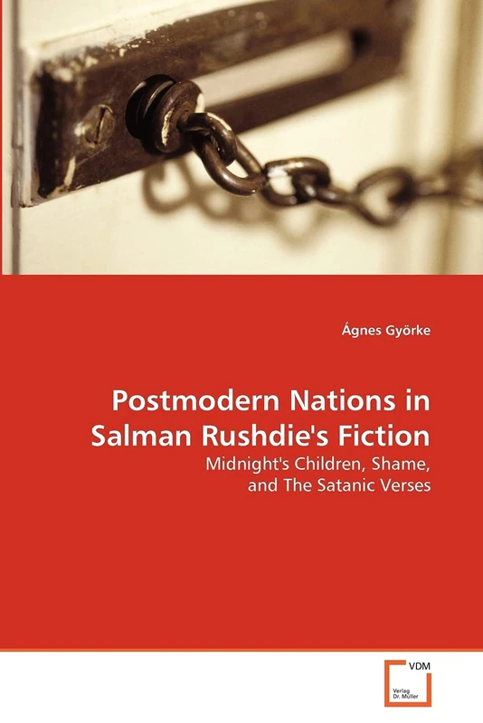 Postmodern Nations in Salman Rushdie's Fiction: Midnight's Children, Shame, and The Satanic Verses