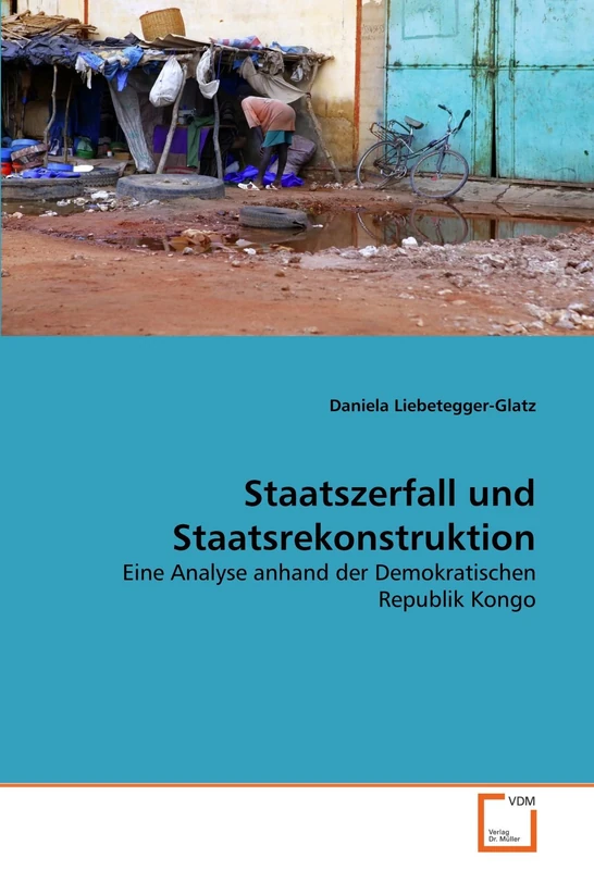 Staatszerfall und Staatsrekonstruktion: Eine Analyse anhand der Demokratischen Republik Kongo