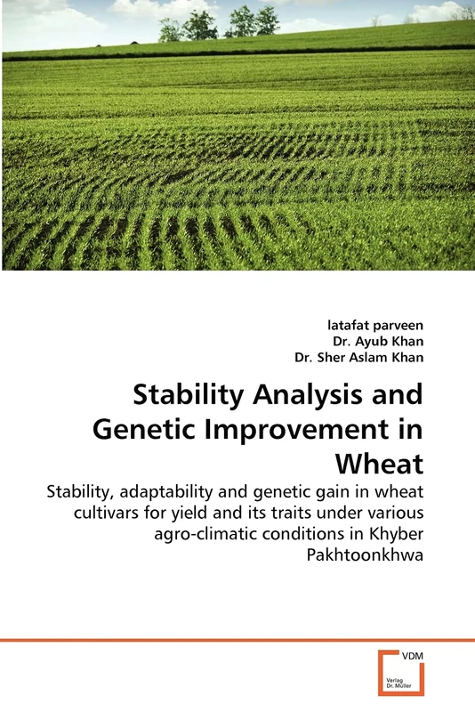 Stability Analysis and Genetic Improvement in Wheat: Stability, adaptability and genetic gain in wheat cultivars for yield and its traits under various agro-climatic conditions in Khyber Pakhtoonkhwa