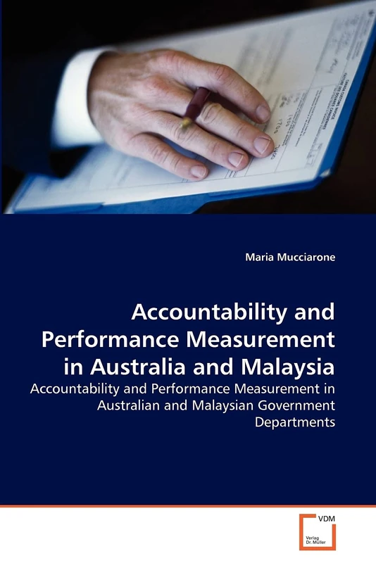 Accountability and Performance Measurement in Australia and Malaysia: Accountability and Performance Measurement in Australian and Malaysian Government Departments
